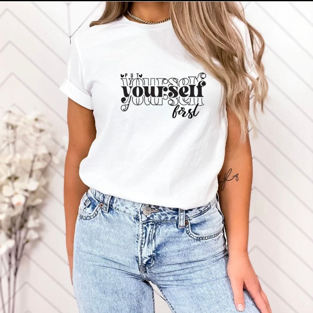Put Yourself first - DTF Shirt